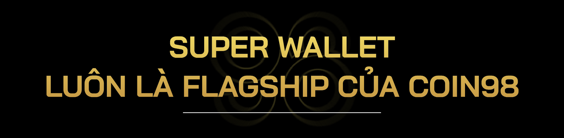 super wallet luôn là flagship của coin98