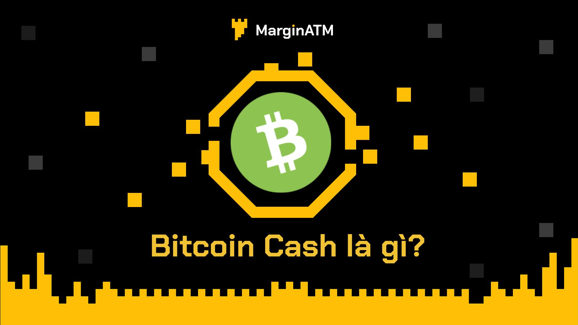 Bitcoin Cash (BCH) là gì? Chi tiết về bản Hard Fork của Bitcoin
