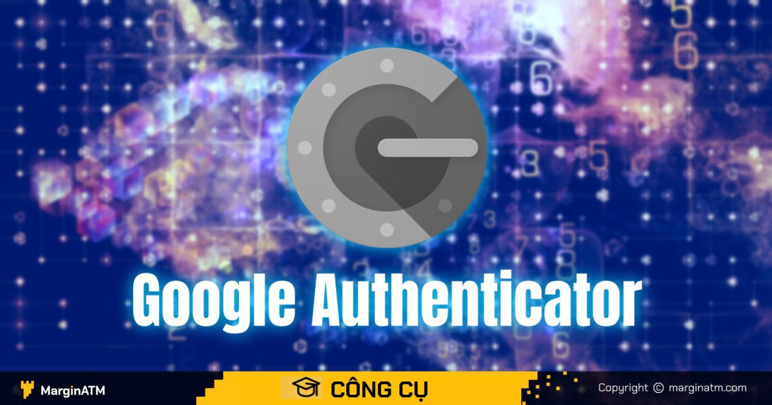 Google Authenticator là gì? Cài đặt 2FA đơn giản với Google Authenticator